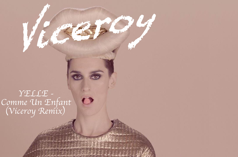  [Chilled Electro] Yelle – Comme Un Enfant (Viceroy Remix)