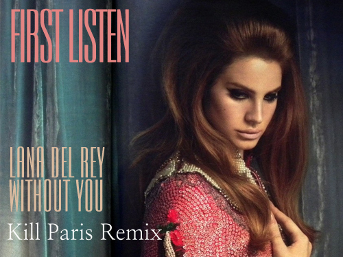 lana del rey Lana Del Rey Without You Kill Paris Remix Dubstep 