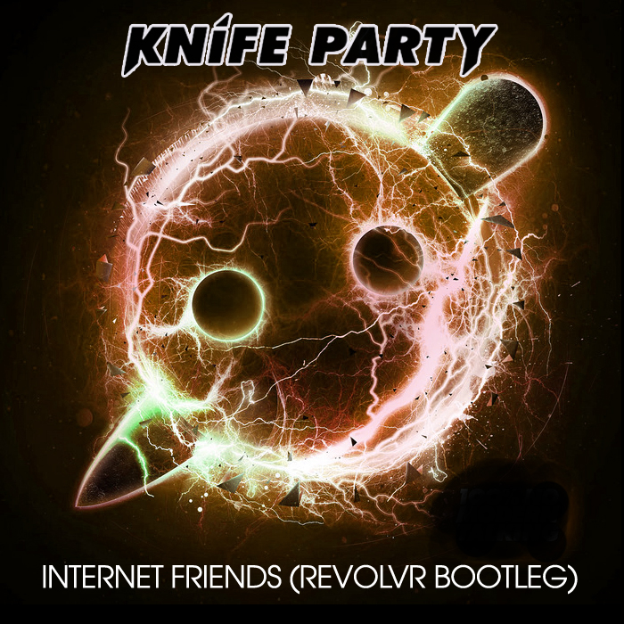 Knife Party - Internet Friends (Revolvr Bootleg)