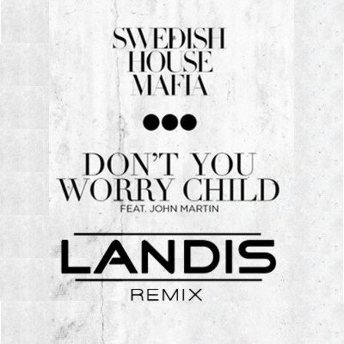 [Electro] Swedish House Mafia – Don't You Worry Child (Landis Remix