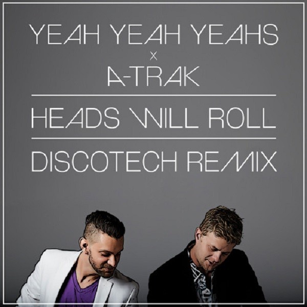 Yeah Yeah Yeahs x A-Trak - Heads Will Roll (DiscoTech Remix)